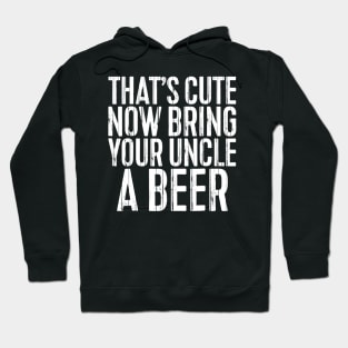 Mens Thats Cute Now Bring Your Uncle A Beer Gift Hoodie